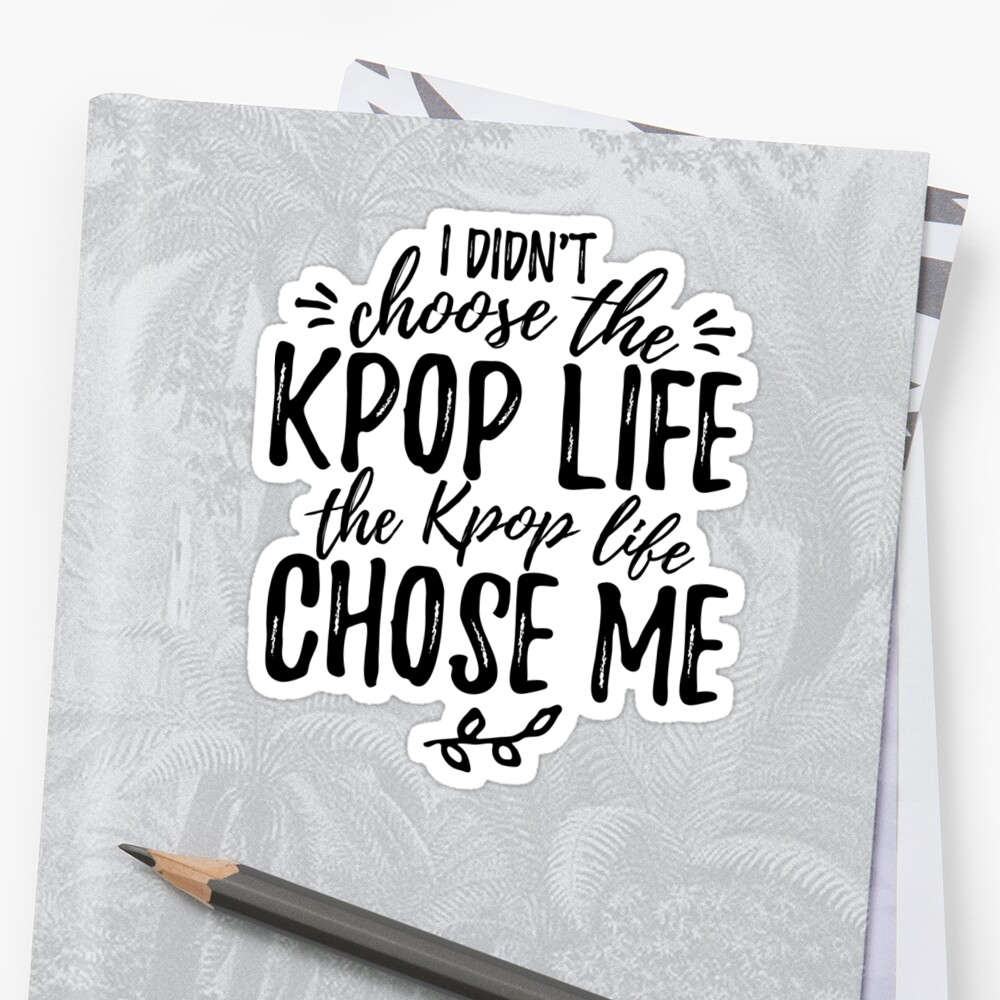 Pegatinas «I didn't choose the KPOP LIFE» de whatamistry | Redbubble