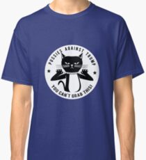 Pussies Against Trump You Can't Grab This T shirts Classic T-Shirt