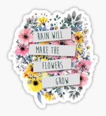 Rain Will Make The Flowers Grow (2) Sticker