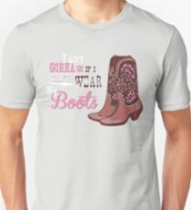 I ain't gonna go if I can't wear my boots. Slim Fit T-Shirt