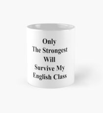 Only The Strongest Will Survive My English Class Mug