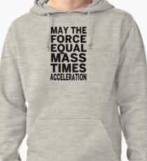 May The Force Equal The Mass Times Acceleration Pullover Hoodie