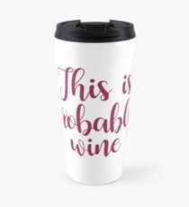 This Is Probably Wine Travel Mug