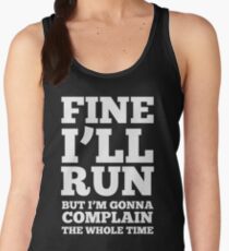 Fine i'll run but I'm gonna complain the whole time Women's Tank Top