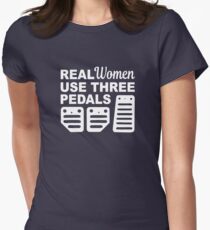 Real Women Use Three Pedals - Funny Car Women's Fitted T-Shirt