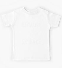 Because Science Kids Tee