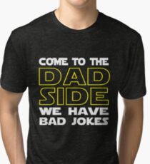 Come To The Dad Side - We Have Some Bad Jokes Tri-blend T-Shirt