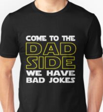 Come To The Dad Side - We Have Some Bad Jokes Unisex T-Shirt
