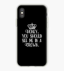 Honey, You Should See Me In A Crown iPhone Case