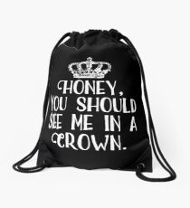 Honey, You Should See Me In A Crown Drawstring Bag