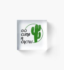 Go Climb A Cactus Acrylic Block