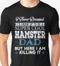I'd Grow Up Super Cool Hamster Dad Unisex T-Shirt
