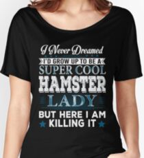 I'd Grow Up Super Cool Hamster Lady Women's Relaxed Fit T-Shirt