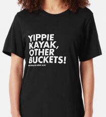 Yippie Kayak, Other Buckets! Slim Fit T-Shirt
