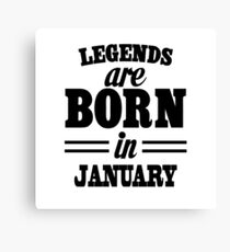 Legends are born in JANUARY Canvas Print