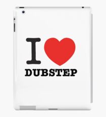 I love Dubstep iPad Case/Skin