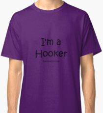I'm a Hooker Classic T-Shirt