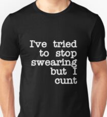 I've Tried to Stop Swearing but I Cunt Unisex T-Shirt