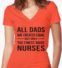 All dads are created equal but only the finest raise nurses B Women's Fitted V-Neck T-Shirt