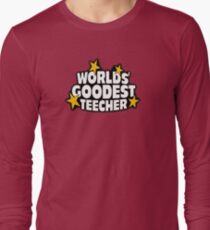 The worlds best teacher! (Worlds goodest teecher) Long Sleeve T-Shirt