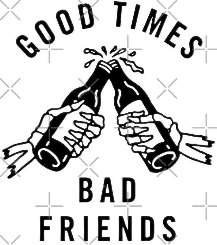 Free Free 115 Good Times Bad Friends Svg SVG PNG EPS DXF File