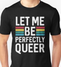 Lass mich vollkommen schwul sein Unisex T-Shirt