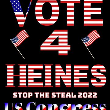 Artwork thumbnail, Vote 4 Heines 4 US Congress Stop The Steal Merchandise by Heinessight