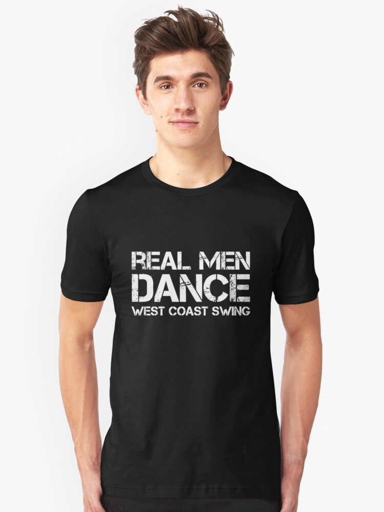 Real Men Dance West Coast Swing T Shirt By Danceaddict