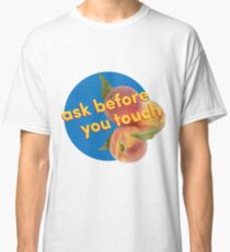 Ask Before You Touch Classic T-Shirt