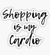 Shopping Is My Cardio Shirt Sticker