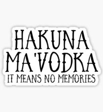 HAKUNA MA'WODKA Sticker