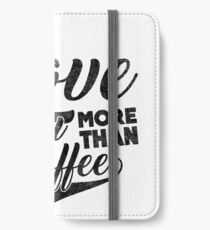 I Love You More Than Coffee iPhone Wallet/Case/Skin