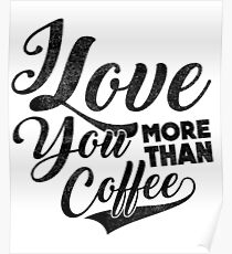 I Love You More Than Coffee Poster