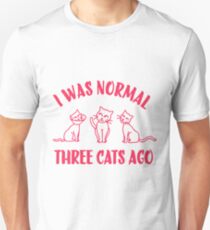 I Was Normal Three Cats Ago Unisex T-Shirt