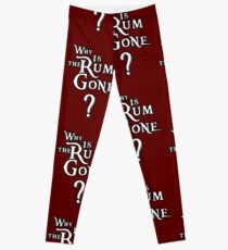 WHY IS THE RUM GONE? Leggings