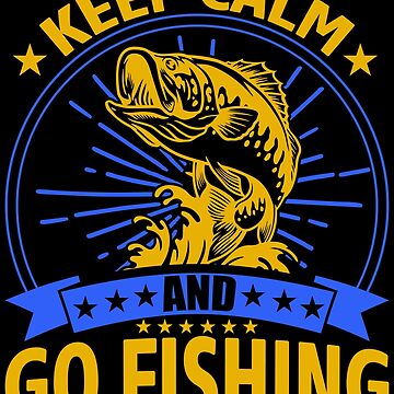 Keep Calm And Go Fishing Funny Dad Fishing Gift Poster for Sale by mohalaz