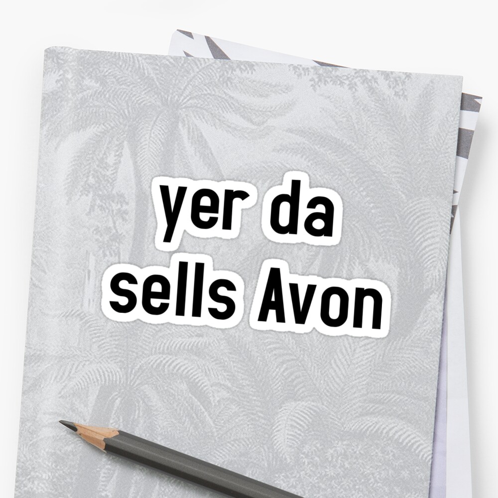 yer-da-sells-avon-stickers-by-plopculture-redbubble