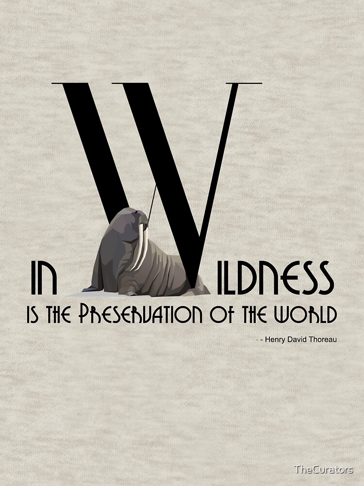 In Wildness Is the Preservation of the World - Bold Font with Walrus by TheCurators