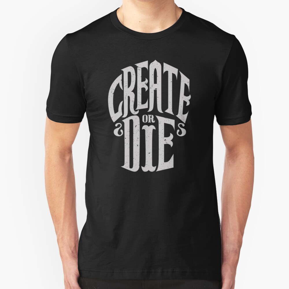 Create Or Die Slim Fit T-Shirt