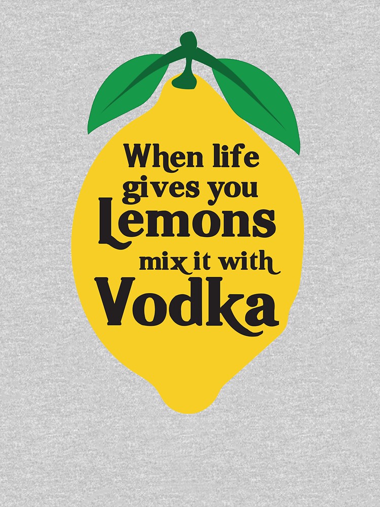 "When life gives you lemons mix it with Vodka" TShirt by partyanimal