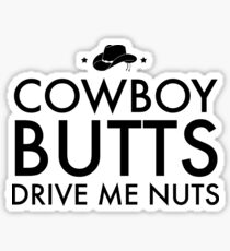 Cowboy butts drive me nuts Sticker