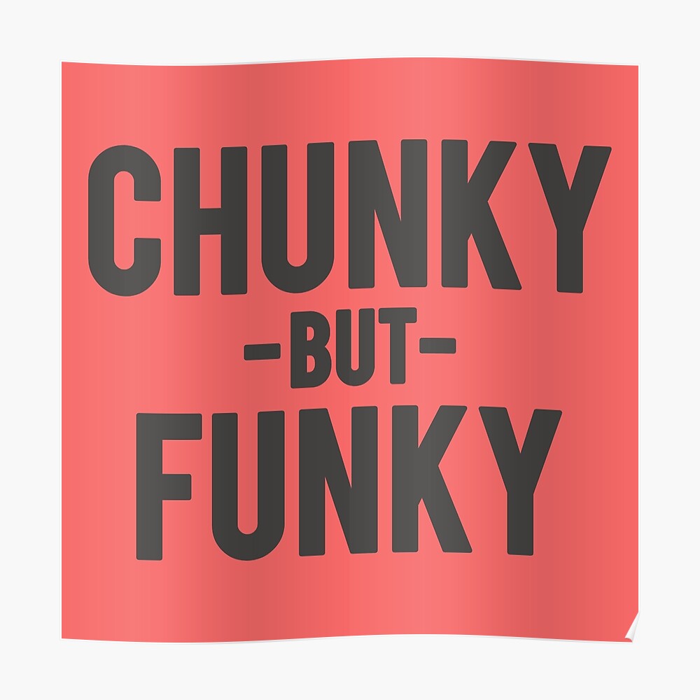Chunky But Funky Poster By Justbuymystuff Redbubble 