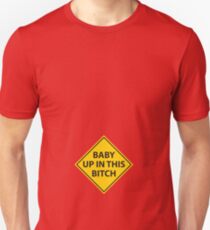 Baby up in this bitch! Unisex T-Shirt
