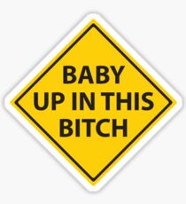 Baby up in this bitch! Sticker