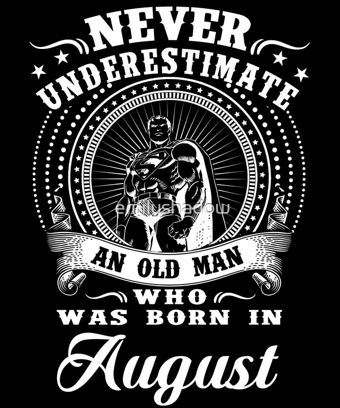 Never Underestimate An Old Man Who Was Born In August T Shirt Art Prints By Emilyshadow