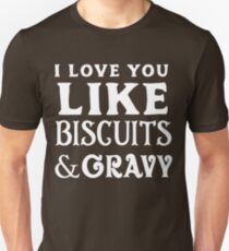 I love you like biscuits and gravy Unisex T-Shirt