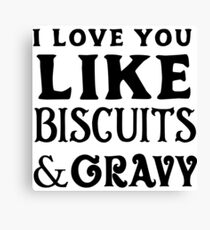 I love you like biscuits and gravy Canvas Print