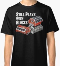 Still Plays With Blocks Classic T-Shirt