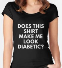 Does This Shirt Make Me Look Diabetic? Women's Fitted Scoop T-Shirt