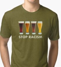 Stop Alcohol Racism Beer Equality Tri-blend T-Shirt